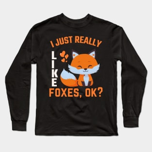 I just Like Foxes Ok? Funny Fox Lover Long Sleeve T-Shirt